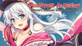 Phantom Alchemy ~Silvia's Dynamic Urban Planning~