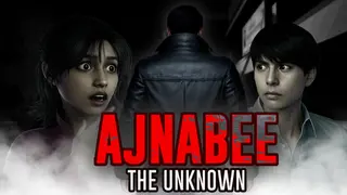 Ajnabee - The Unknown