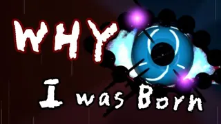 WHY I was Born