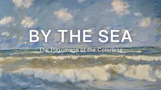 By The Sea : Pilgrimage of the Colorless