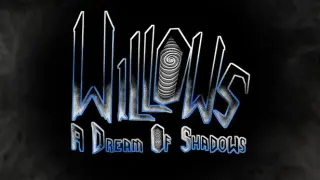 Willows: A Dream of Shadows