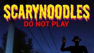 ScaryNoodles: Do Not Play
