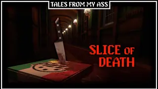 Tales from My Ass: Slice of Death