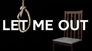 LET ME OUT
