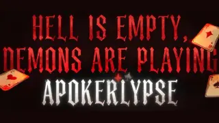 Hell is Empty, Demons are playing Apokerlypse