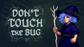 Don’t Touch the Bug