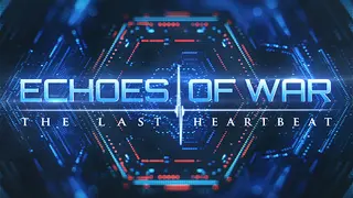 ECHOES OF WAR: The Last Heartbeat