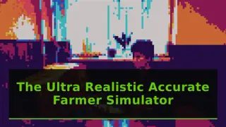 The Ultra Realistic Accurate Farmer Simulator