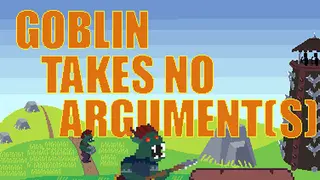 Goblin Takes No Argument[s]
