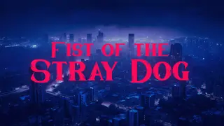 Fist of the Stray Dog