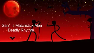 Gan's Matchstick Men：Deadly Rhythm