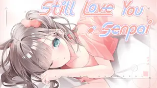 Still Love You, Senpai