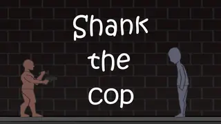 Shank the Cop