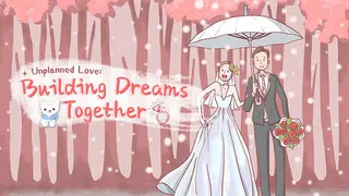Unplanned Love: Building Dreams Together