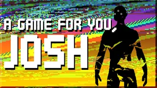 A Game For You, Josh
