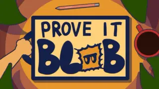 Prove it Blob!