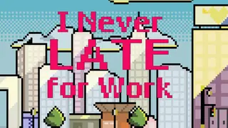 I Never Late for Work