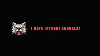 I HATE (other) Animals!