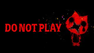 DO NOT PLAY