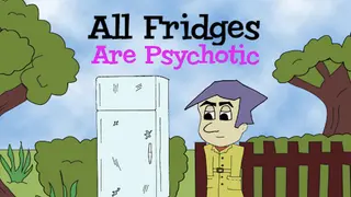 All Fridges are Psychotic