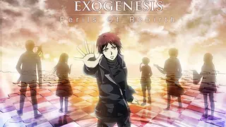 Exogenesis ~Perils of Rebirth~