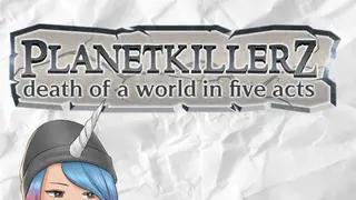 Planetkillerz: death of a world in five acts.