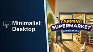 Farming & Supermarket x Minimalist Desktop