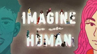 Imagine We Were Human