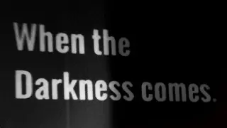 When the Darkness comes