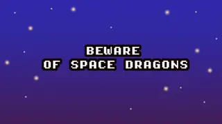 Beware of Space Dragons
