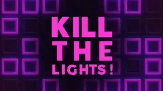 Kill The Lights!