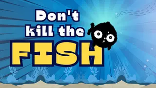 Don't kill the fish