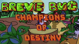 Breve Bug: Champions of Destiny