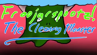 Froojarspootz: The Cleaning Monster