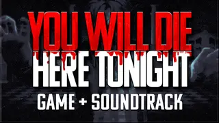 You Will Die Here Tonight + Soundtrack