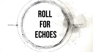 Roll for Echoes