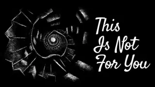 This Is Not For You