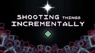 Shooting Things Incrementally