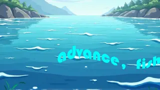advance，fish！