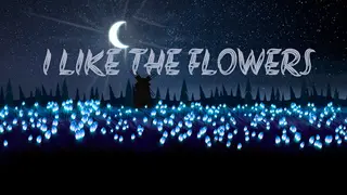 I LIKE THE FLOWERS