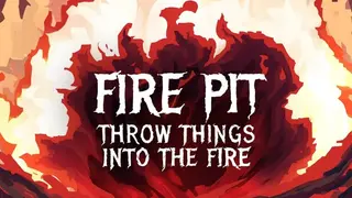 Fire Pit: Throw Things Into The Fire