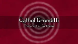 Gythol Granditti: The Crypt of Darkness