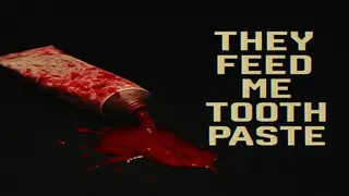 They Feed Me Toothpaste