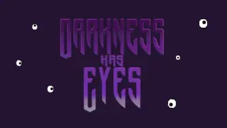 Darkness Has Eyes