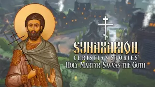 Synaxarion Christian Stories: Holy Martyr Savvas the Goth - Switch