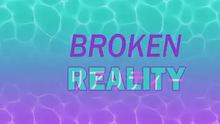 Broken Reality