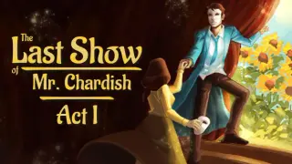 The Last Show of Mr. Chardish: Act I
