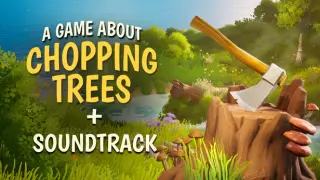 A Game About Chopping Trees + Soundtrack