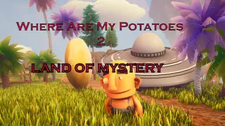 Where are my potatoes 2: Land Of Mystery