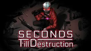 Seconds Till Destruction